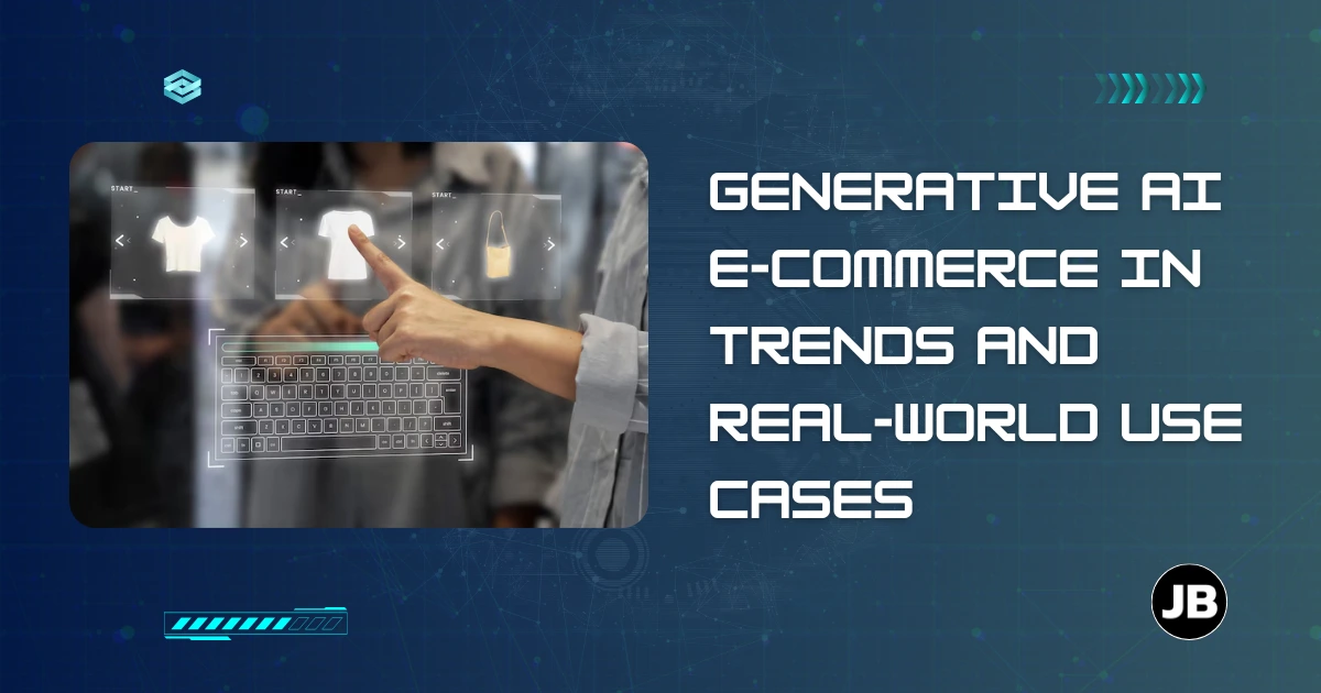 How Generative AI Is Changing E-commerce in 2025 with Trends and Real-World Use Cases