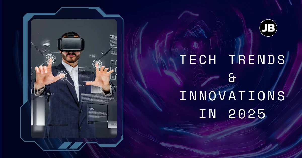 What's Next in 2025 Tech Trends and Innovations You Should Know